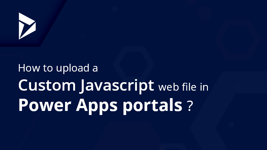 How to Upload a Custom Javascript Web File in PowerApps Portal?