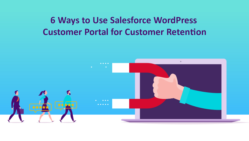 6 Ways to Use Salesforce WordPress Customer Portal for Customer Retention
