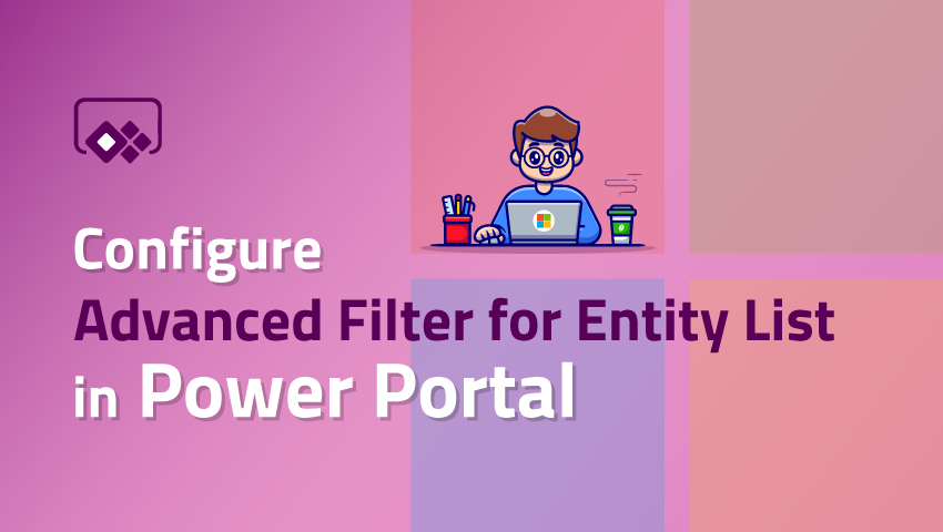 Configure Advanced Filter for Entity List in Power Portal