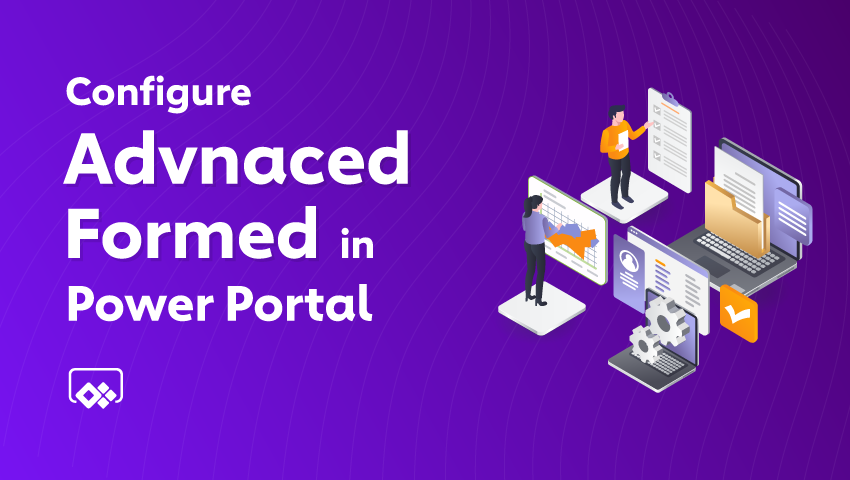 Configure Advanced Form in Power Portal