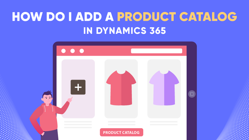 How to Add a Product Catalog in Dynamics 365?