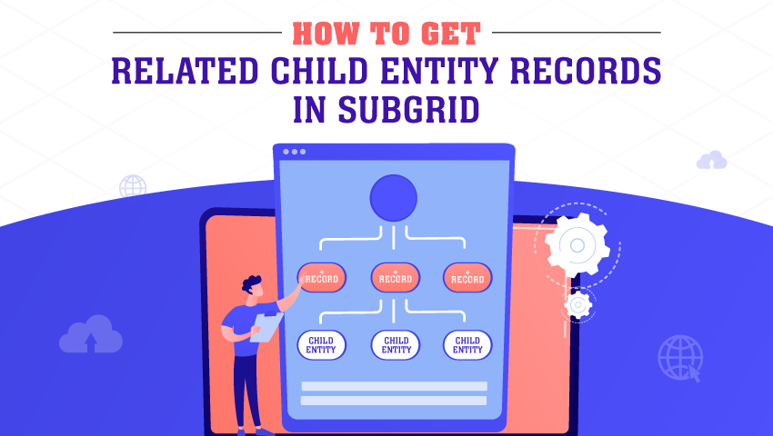 How to Get Related Child Entity Records in SubGrid?