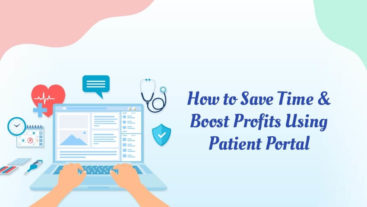 Benefits of Patient Portal: How Healthcare Providers Can Save Time & Boost Profits