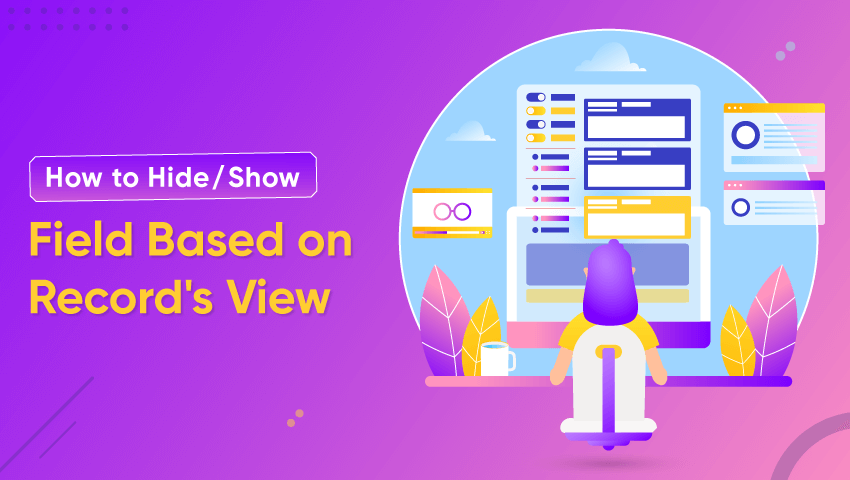 How to Hide/Show Field Based on Record’s View?