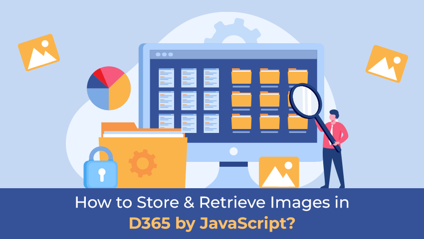 How to Store and Retrieve Images in D365 by JavaScript?