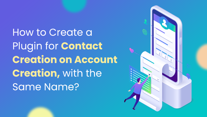 How to Create a Plugin for Contact Creation on Account Creation, with the Same Name?